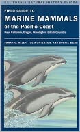 Field Guide to Marine Mammals of the Pacific Coast: Baja, California, Oregon, Washington, British Columbia