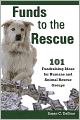 Funds to the Rescue: 101 Fundraising Ideas for Humane and Animal Rescue Groups