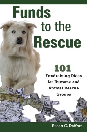 Funds to the Rescue: 101 Fundraising Ideas for Humane and Animal Rescue Groups
