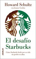 El desafío Starbucks: Cómo Starbucks luchó por su vida sin perder su alma (Onward: How Starbucks Fought for Its Life without Losing Its Soul)