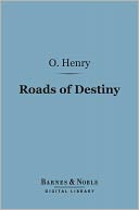 Roads of Destiny (Barnes & Noble Digital Library) by O. Henry: NOOK Book Cover
