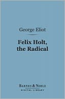 Felix Holt, the Radical (Barnes & Noble Digital Library)