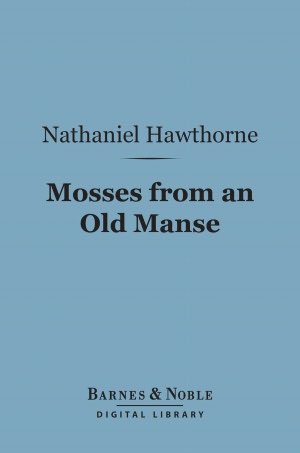 Mosses from an Old Manse (Barnes & Noble Digital Library)