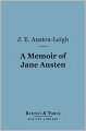 A Memoir of Jane Austen (Barnes & Noble Digital Library): By Her Nephew