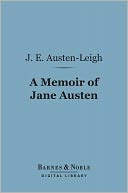 A Memoir of Jane Austen (Barnes & Noble Digital Library): By Her Nephew