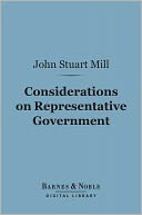 Considerations on Representative Government (Barnes & Noble Digital Library)