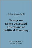 Essays on Some Unsettled Questions of Political Economy (Barnes & Noble Digital Library)