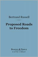 Proposed Roads to Freedom: Socialism, Anarchism & Syndicalism (Barnes & Noble Digital Library)