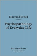 Psychopathology of Everyday Life (Barnes & Noble Digital Library)
