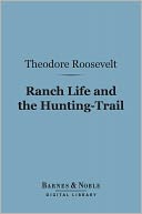 Ranch Life and the Hunting-Trail (Barnes & Noble Digital Library)