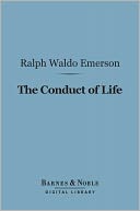The Conduct of Life (Barnes & Noble Digital Library): Nature and Other Essays