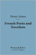 French Poets and Novelists (Barnes & Noble Digital Library)