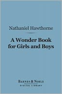 A Wonder Book for Girls and Boys (Barnes & Noble Digital Library)