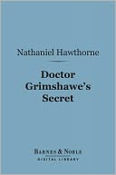 Doctor Grimshawe's Secret, A Romance (Barnes & Noble Digital Library)