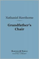 Grandfather's Chair Or True Stories From New England (Barnes & Noble Digital Library)