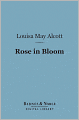 Rose in Bloom: (Barnes & Noble Digital Library): A Sequel to Eight Cousins