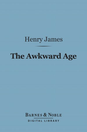 The Awkward Age (Barnes & Noble Digital Library)
