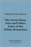 The Great Stone Face and Other Tales of the White Mountains (Barnes & Noble Digital Library)