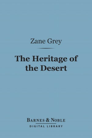 The Heritage of the Desert (Barnes & Noble Digital Library)