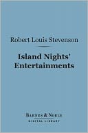 Island Nights' Entertainments (Barnes & Noble Digital Library): Eight Years of Trouble in Samoa