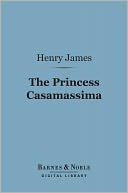 The Princess Casamassima (Barnes & Noble Digital Library)