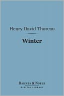 Winter (Barnes & Noble Digital Library): From the Journal of Henry David Thoreau
