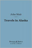 Travels in Alaska (Barnes & Noble Digital Library)