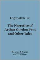 Narrative of Arthur Gordon Pym and Other Tales (Barnes & Noble Digital Library)