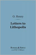 Letters to Lithopolis (Barnes & Noble Digital Library) by O. Henry: NOOK Book Cover