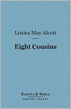 Eight Cousins (Barnes & Noble Digital Library): Or the Aunt Hill