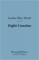 Eight Cousins (Barnes & Noble Digital Library): Or the Aunt Hill