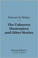 The Unknown Masterpiece and Other Stories (Barnes & Noble Digital Library)