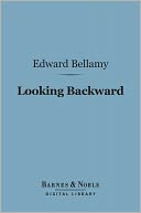 Looking Backward (Barnes & Noble Digital Library): 2000-1887