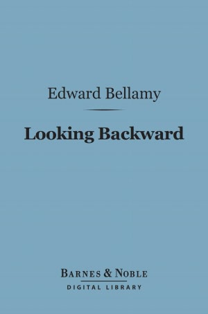 Looking Backward (Barnes & Noble Digital Library): 2000-1887