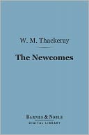 The Newcomes (Barnes & Noble Digital Library): Memoirs of a Most Respectable Family