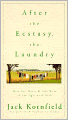 After the Ecstasy, the Laundry: How the Heart Grows Wise on the Spiritual Path