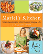 Mariel's Kitchen: Simple Ingredients for a Delicious and Satisfying Life