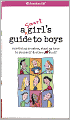A Smart Girl's Guide to Boys: Surviving Crushes, Staying True to Yourself and Other Stuff