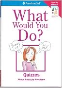 What Would You Do?: Quizzes About Real-Life Problems