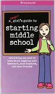A Smart Girl's Guide to Starting Middle School: Everything You Need to Know about Juggling More Homework, More Teachers, and More Friends!