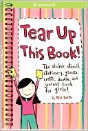Tear up This Book!: The Sticker, Stencil, Stationery, Games, Crafts, Doodle, and Journal Book for Girls! (American Girl Library Series)