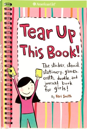 Tear up This Book!: The Sticker, Stencil, Stationery, Games, Crafts, Doodle, and Journal Book for Girls! (American Girl Library Series)