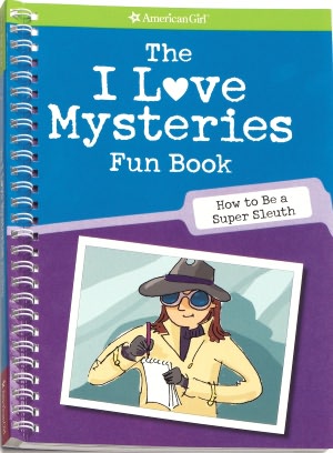 The I Love Mysteries Fun Book: How to Be a Super Sleuth (American Girl Library Series)
