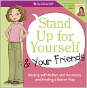 Stand Up for Yourself and Your Friends: Dealing with Bullies and Bossiness and Finding a Better Way
