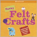 Funky Felt Crafts: Creat fun felt jewelry, gifts, room decor & more