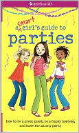 A Smart Girl's Guide to Parties: How to Be a Great Guest, Be a Happy Hostess, and Have Fun at Any Party