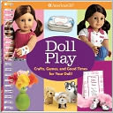 Doll Play: Crafts, Games, and Fun for You and Your Doll