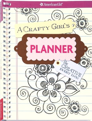A Crafty Girl's Planner: Be Creative Every Day!