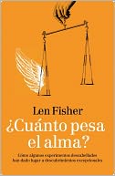 Cuanto pesa el alma?: Como algunos experimentos descabellados han dado lugar a descubrimientos excepcionales (Weighing the Soul: Scientific Discovery from the Brilliant to the Bizarre)