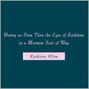 Poetry As Seen Thru The Eyes Of Kathleen In A Mormon Sort Of Way